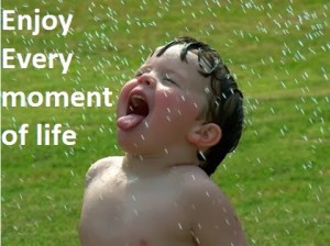 Enjoy Every Moment of Life